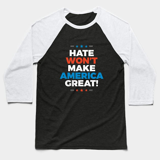 Hate Won't Make America Great Baseball T-Shirt by zoljo